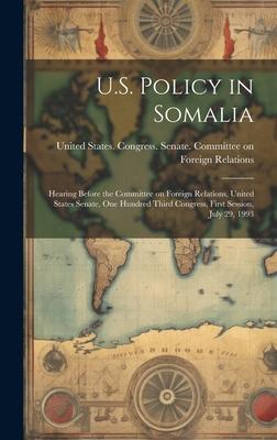 U.S. Policy in Somalia: Hearing Before the Committee on Foreign Relations, United States Senate, One Hundred Third Congress, First Session, Ju