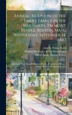 Annual Re-union of the Emery Family in the Meionaon, Tremont Temple, Boston, Mass., Wednesday, September 14, 1887: Address by Rev. Samuel Hopkins Emer