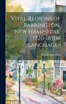 Vital Regions of Barrington, new Hampshire, 1720-1851w language=