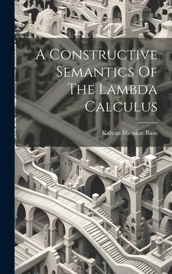 A Constructive Semantics Of The Lambda Calculus