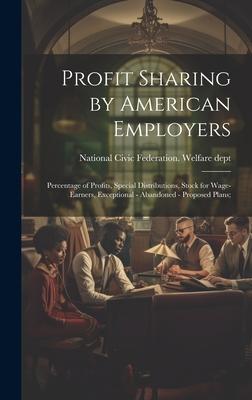 Profit Sharing by American Employers; Percentage of Profits, Special Distributions, Stock for Wage-earners, Exceptional - Abandoned - Proposed Plans;
