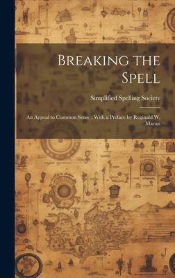 Breaking the Spell: An Appeal to Common Sense; With a Preface by Reginald W. Macan