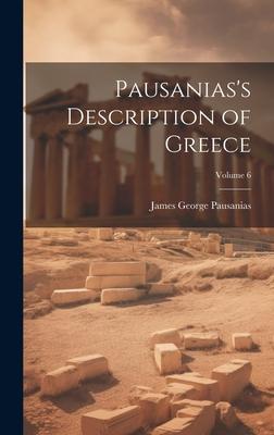 Pausanias’s Description of Greece; Volume 6