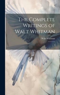 The Complete Writings of Walt Whitman: 4