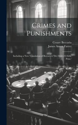 Crimes and Punishments: Including a New Translation of Beccaria’s ’dei Delitti E Delle Pene, ’