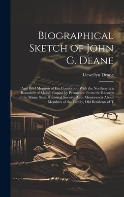 Biographical Sketch of John G. Deane: And Brief Mention of His Connection With the Northeastern Boundary of Maine, Copied by Permission From the Recor