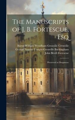 The Manuscripts of J. B. Fortescue, Esq: Preserved at Dropmore