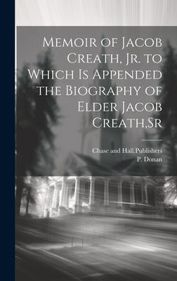 Memoir of Jacob Creath, Jr. to Which is Appended the Biography of Elder Jacob Creath, Sr
