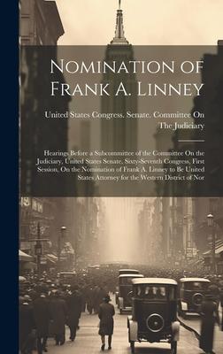 Nomination of Frank A. Linney: Hearings Before a Subcommittee of the Committee On the Judiciary, United States Senate, Sixty-Seventh Congress, First