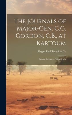 The Journals of Major-Gen. C.G. Gordon, C.B., at Kartoum: Printed From the Original Mss