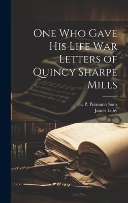 One Who Gave His Life War Letters of Quincy Sharpe Mills