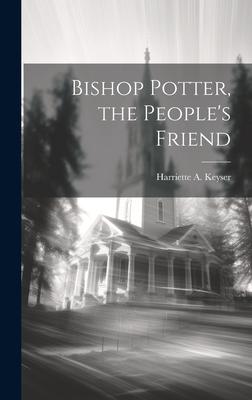Bishop Potter, the People’s Friend