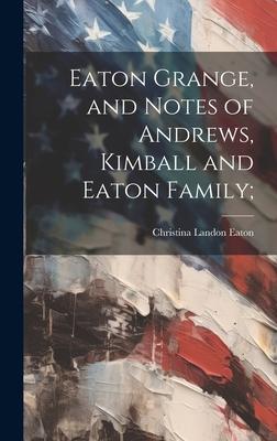 Eaton Grange, and Notes of Andrews, Kimball and Eaton Family;