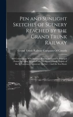 Pen and Sunlight Sketches of Scenery Reached by the Grand Trunk Railway: And Connections With Summer Routes and Fares to Principal Points Including Ni