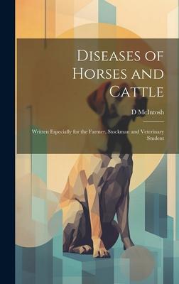 Diseases of Horses and Cattle: Written Especially for the Farmer, Stockman and Veterinary Student