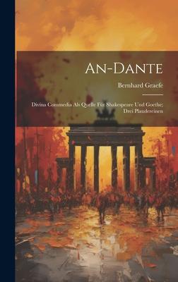 An-Dante: Divina Commedia Als Quelle Für Shakespeare Und Goethe; Drei Plaudereinen