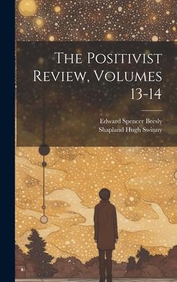 The Positivist Review, Volumes 13-14