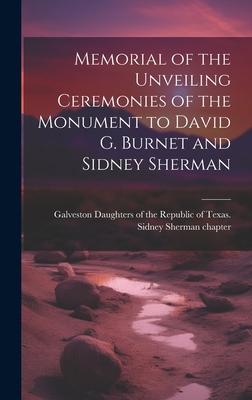 Memorial of the Unveiling Ceremonies of the Monument to David G. Burnet and Sidney Sherman