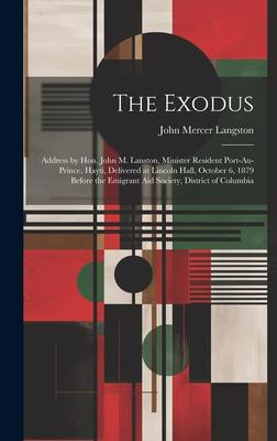 The Exodus: Address by Hon. John M. Lanston, Minister Resident Port-au-Prince, Hayti, Delivered at Lincoln Hall, October 6, 1879 B