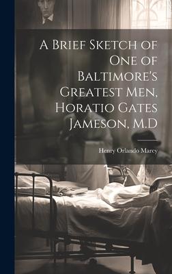 A Brief Sketch of One of Baltimore’s Greatest Men, Horatio Gates Jameson, M.D