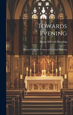Towards Evening: Extracts From the Writings of Cardinal Manning