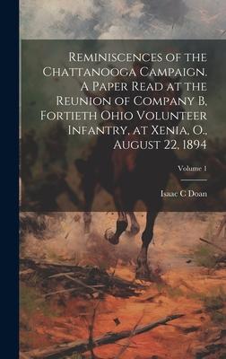 Reminiscences of the Chattanooga Campaign. A Paper Read at the Reunion of Company B, Fortieth Ohio Volunteer Infantry, at Xenia, O., August 22, 1894;