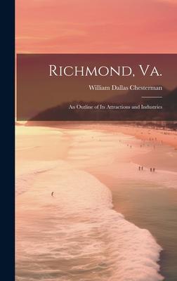 Richmond, Va.: An Outline of its Attractions and Industries