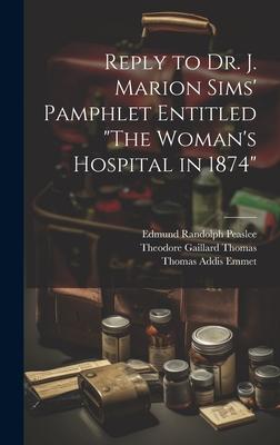 Reply to Dr. J. Marion Sims’ Pamphlet Entitled The Woman’s Hospital in 1874