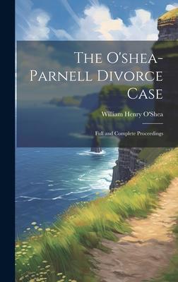 The O’shea-Parnell Divorce Case: Full and Complete Proceedings