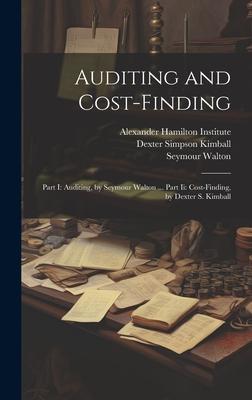 Auditing and Cost-Finding: Part I: Auditing, by Seymour Walton ... Part Ii: Cost-Finding, by Dexter S. Kimball
