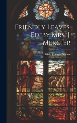 Friendly Leaves, Ed. by Mrs. J. Mercier