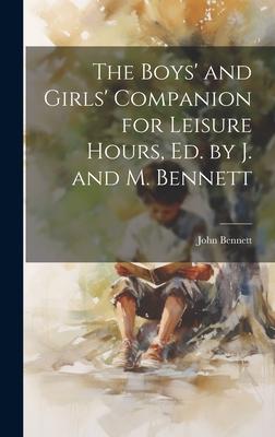 The Boys’ and Girls’ Companion for Leisure Hours, Ed. by J. and M. Bennett