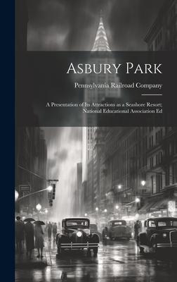 Asbury Park; a Presentation of its Attractions as a Seashore Resort; National Educational Association Ed