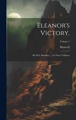 Eleanor’s Victory.: By M.E. Braddon, ... In Three Volumes; Volume 1