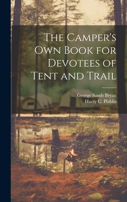 The Camper’s Own Book for Devotees of Tent and Trail