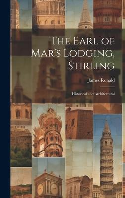 The Earl of Mar’s Lodging, Stirling: Historical and Architectural