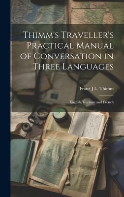 Thimm’s Traveller’s Practical Manual of Conversation in Three Languages: English, German and French
