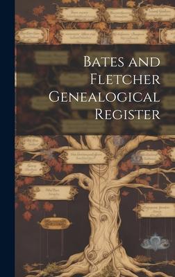 Bates and Fletcher Genealogical Register