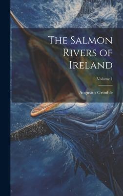 The Salmon Rivers of Ireland; Volume 1