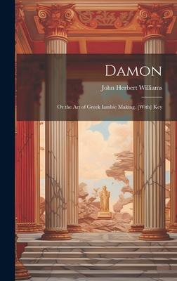 Damon: Or the Art of Greek Iambic Making. [With] Key