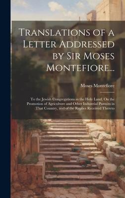 Translations of a Letter Addressed by Sir Moses Montefiore...: To the Jewish Congregations in the Holy Land, On the Promotion of Agriculture and Other