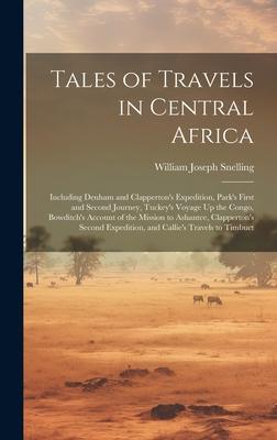 Tales of Travels in Central Africa: Including Denham and Clapperton’s Expedition, Park’s First and Second Journey, Tuckey’s Voyage Up the Congo, Bowdi