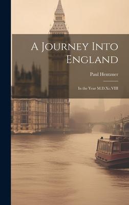 A Journey Into England: In the Year M.D.Xc.VIII