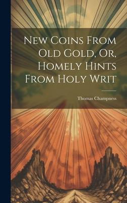 New Coins From Old Gold, Or, Homely Hints From Holy Writ