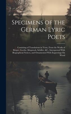 Specimens of the German Lyric Poets: Consisting of Translations in Verse, From the Works of Bürger, Goethe, Klopstock, Schiller, &C., Interspersed Wit
