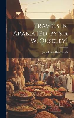 Travels in Arabia [Ed. by Sir W. Ouseley]