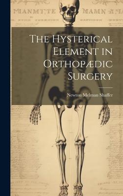 The Hysterical Element in Orthopædic Surgery