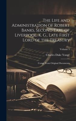 The Life and Administration of Robert Banks, Second Earl of Liverpool, K. G., Late First Lord of the Treasury: Comp. From Original Documents; Volume 3