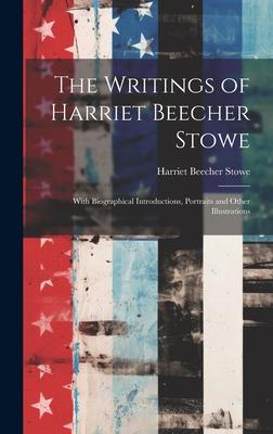 The Writings of Harriet Beecher Stowe: With Biographical Introductions, Portraits and Other Illustrations