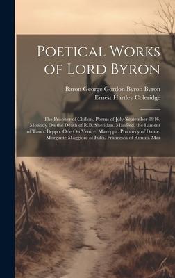 Poetical Works of Lord Byron: The Prisoner of Chillon. Poems of July-September 1816. Monody On the Death of R.B. Sheridan. Manfred. the Lament of Ta
